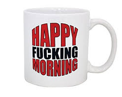 Happy Fucking Morning Coffe Mug Adult Theme Gift