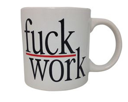 Fuck Work Coffee Mug Adult Theme Gift