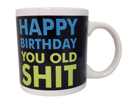 Happy Birthday You Old Shit Coffee Mug Adult Theme Gift