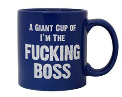 A Giant Cup Of Im The Fucking Boss Coffee Mug
