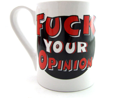 Fuck Your Opinion Coffee Mug